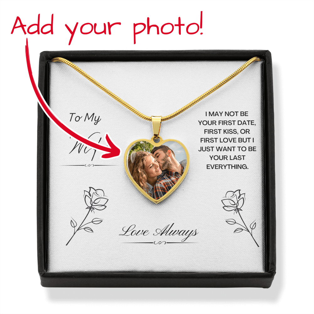 To My Wife. I just want to be your last everything. (Heart Pendant necklace)
