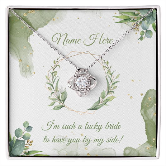 Wedding - I'm such a lucky bride to have you by my side (Love Knot necklace) (Message Card Personalizer)